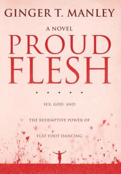 Proud Flesh: Sex God and the Redemptive Power of Flat Foot Dancing