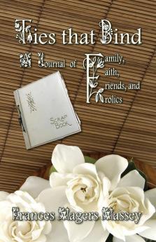 Ties that Bind: A Journal of Family Faith Friends and Frolics