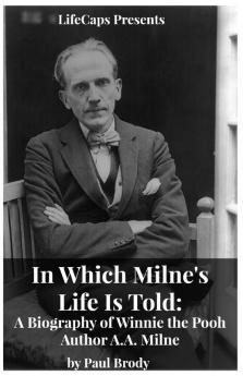 In Which Milne's Life Is Told: A Biography of Winnie the Pooh Author A.A. Milne