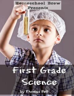 First Grade Science: For Home School or Extra Practice