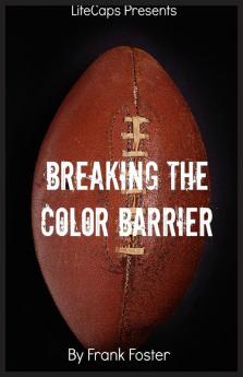 Breaking the Color Barrier: The Story of the First African American NFL Head Coach Frederick Douglass "Fritz" Pollard