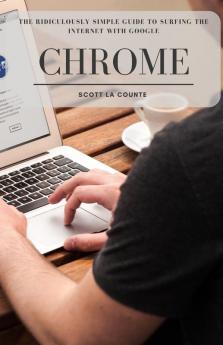 The Ridiculously Simple Guide to Surfing the Internet With Google Chrome