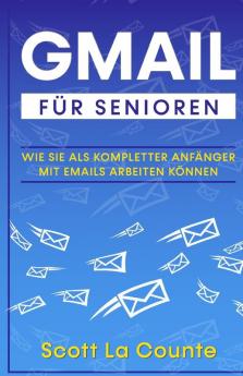 Gmail Fur Senioren: Wie Sie Als Kompletter Anfänger Mit Emails Arbeiten Können