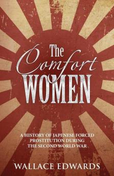 The Comfort Women: A History of Japenese Forced Prostitution During the Second World War: 2 (Crime Shorts)