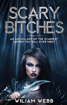 Scary Bitches: An Anthology of the Scariest Women You Will Ever Meet: 6 (Crime Shorts)