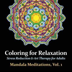 Mandala Meditations Volume 1: Stress Reduction & Art Therapy for Adults (Coloring for Relaxation)