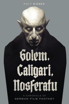 Golem Caligari Nosferatu - A Chronicle of German Film Fantasy