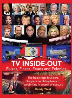 TV Inside-Out - Flukes Flakes Feuds and Felonies - The backstage blunders bloopers and blasphemy of celebrities in search of success (hardback)