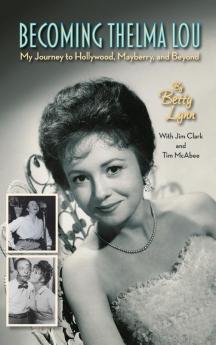 Becoming Thelma Lou - My Journey to Hollywood Mayberry and Beyond (hardback)