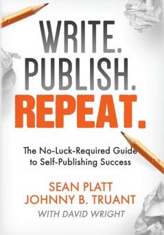 Write. Publish. Repeat.: The No-Luck-Required Guide to Self-Publishing Success