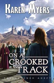 On a Crooked Track: A Lost Wizard's Tale: 4 (Chained Adept)