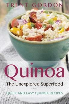 Quinoa the Unexplored Superfood: Quinoa Recipes and Weight Loss Help