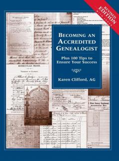 Becoming an Accredited Genealogist: Plus 100 Tips to Ensure Your Success (Revised)