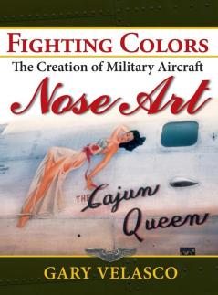 Fighting Colors: The Creation of Military Aircraft Nose Art