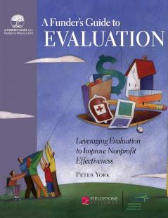 Funder's Guide to Evaluation: Leveraging Evaluation to Improve Nonprofit Effectiveness