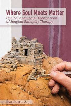 Where Soul Meets Matter: Clinical and Social Applications of Jungian Sandplay Therapy