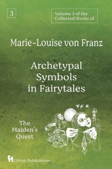 Volume 3 of the Collected Works of Marie-Louise von Franz: Archetypal Symbols in Fairytales: The Maiden's Quest