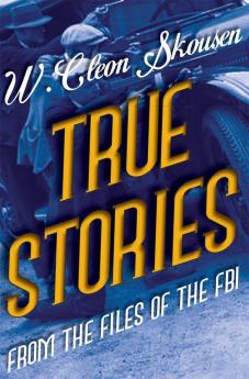 True Stories from the Files of the FBI: America's Most Notorious Gangsters Mobsters and Mafia Members