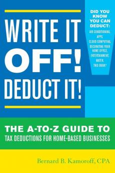 Write It Off! Deduct It!: The A-to-Z Guide to Tax Deductions for Home-Based Businesses