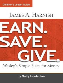 Earn. Save. Give. Children's Leader Guide: Wesley's Simple Rules for Money Children's Edition