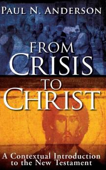 From Crisis to Christ: A Contextual Introduction to the New Testament