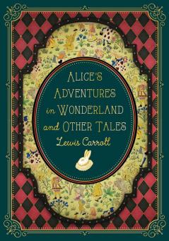 ALICE'S ADVENTURES IN WONDERLAND AND OTHER TALES