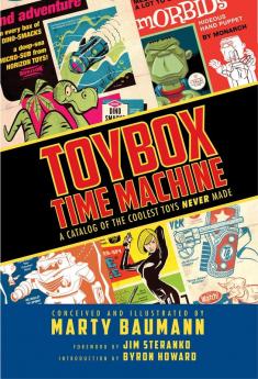 Toybox Time Machine: A Catalog of the Coolest Toys Never Made