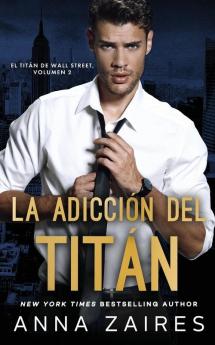 La adicción del titán (El titán de Wall Street n° 2)