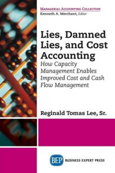 Lies Damned Lies and Cost Accounting