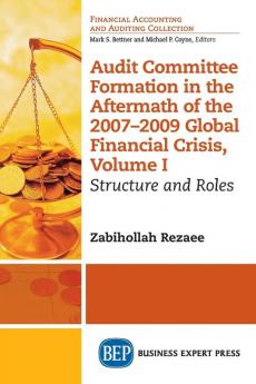 Audit Committee Formation in the Aftermath of 2007-2009 Global Financial Crisis Volume I: Structure and Roles: 1