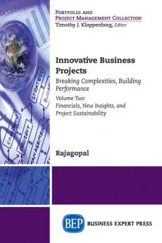 Innovative Business Projects: Breaking Complexities Building Performance Volume II: Financials New Insights and Project Sustainability