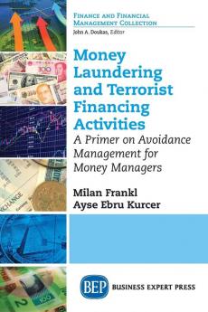 Money Laundering and Terrorist Financing Activities: A Primer on Avoidance Management for Money Managers (Finance and Financial Management Collection)