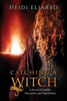 Catching a Witch: A Novel of Loyalty Deception and Superstition