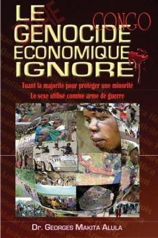 Le Genocide Economique Ignore: Tuant la majorité pour protéger une minorité - Le sexe utilisé comme arme de guerre.