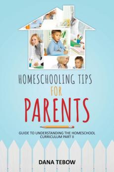 Homeschooling Tips for Parents Guide to Understanding the Homeschool Curriculum Part II