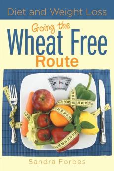 Diet and Weight Loss: Going the Wheat Free Route