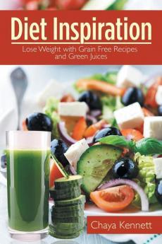 Diet Inspiration: Lose Weight with Grain Free Recipes and Green Juices