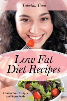 Low Fat Diet Recipes: Gluten Free Recipes and Superfoods