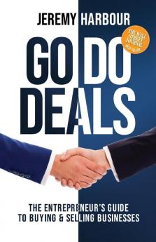 Go Do Deals: The Entrepreneur’s Guide to Buying & Selling Businesses