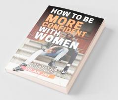 How to Be More Confident with Women