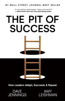 The Pit of Success: How Leaders Adapt Succeed and Repeat