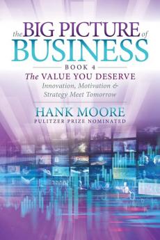 The Big Picture of Business Book 4: Innovation Motivation and Strategy Meet Tomorrow (Big Picture of Business 4)