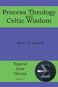 Process Theology and Celtic Wisdom: 31 (Topical Line Drives)