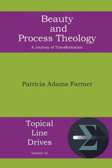 Beauty and Process Theology: A Journey of Transformation: 42 (Topical Line Drives)