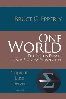 One World: The Lord's Prayer from a Process Perspective: 32 (Topical Line Drives)