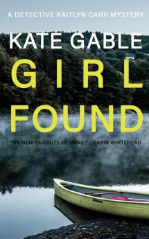 Girl Found: 3 (A Detective Kaitlyn Carr Mystery)