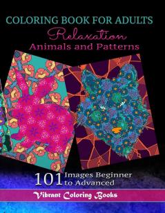 Coloring Book For Adults Animals and Patterns Relaxation: 101 Images Beginner to Advanced