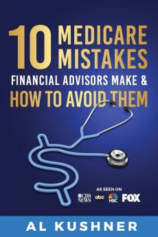 10 Medicare Mistakes Financial Advisors Make and How to Avoid Them