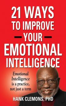 21 Ways to Improve Your Emotional Intelligence - A Practical Approach