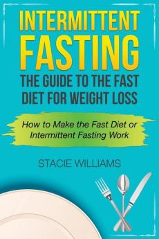 Intermittent Fasting: The Guide to the Fast Diet for Weight Loss